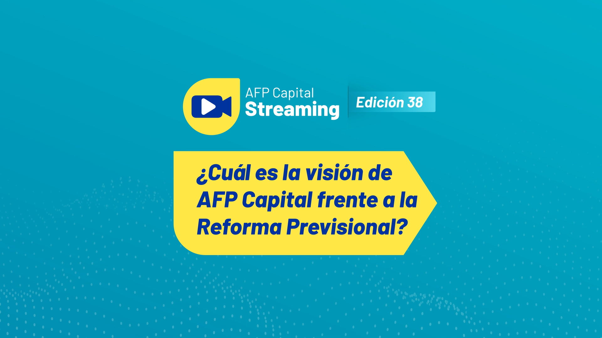 Lo más destacado del streaming 38: Visión de AFP Capital frente a la Reforma Previsional