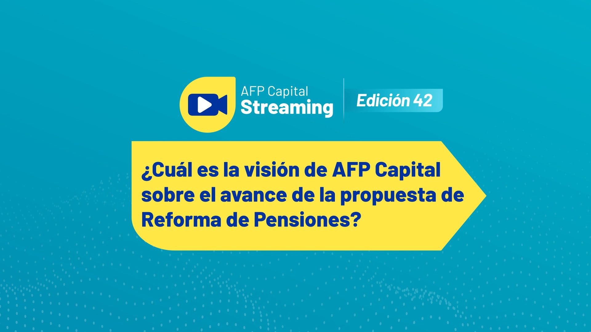 Lo más destacado del streaming 42 | ¿Cuál es la visión de AFP Capital sobre el avance de la propuesta de Reforma Previsional?