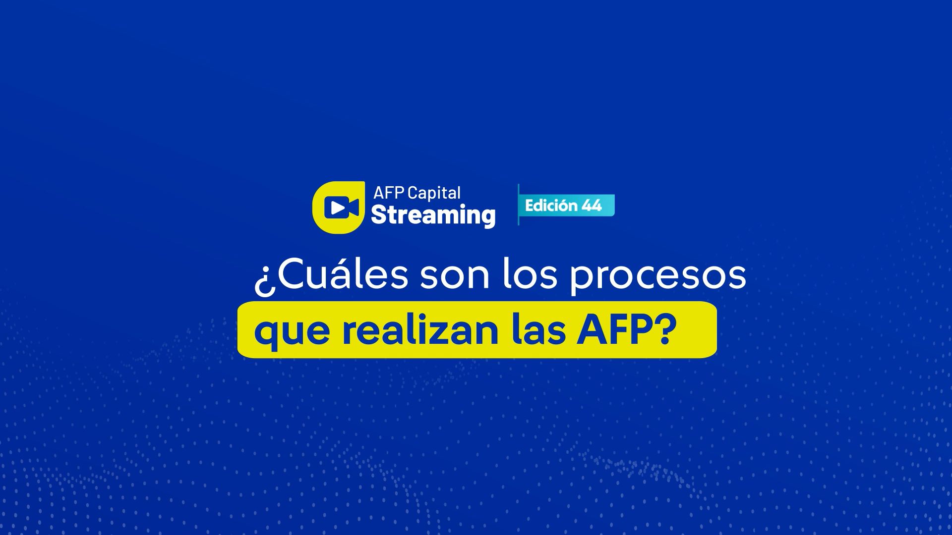 Lo más destacado del streaming 44: ¿Cuáles son los procesos que realizan las AFP?